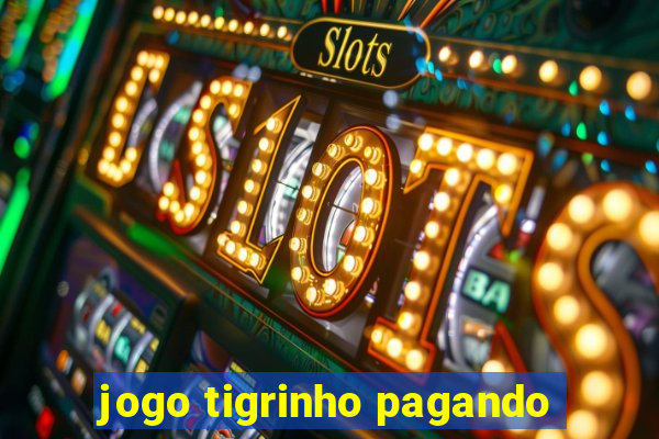 jogo tigrinho pagando